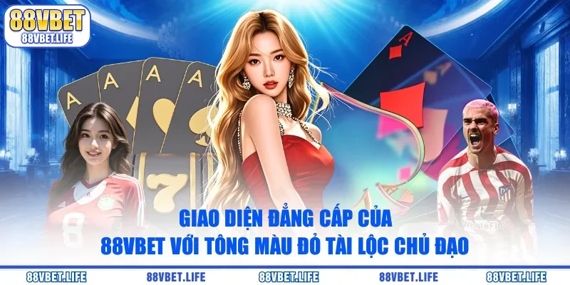 Giao diện đẳng cấp của 88VBET với tông màu đỏ tài lộc chủ đạo