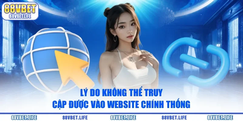 Lý do không thể truy cập được vào website chính thống 